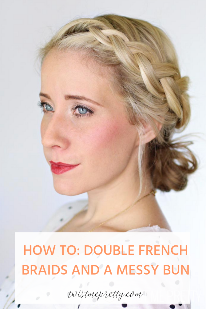 how to double french braids and a messy bun Twist me pretty www.twistmepretty.com