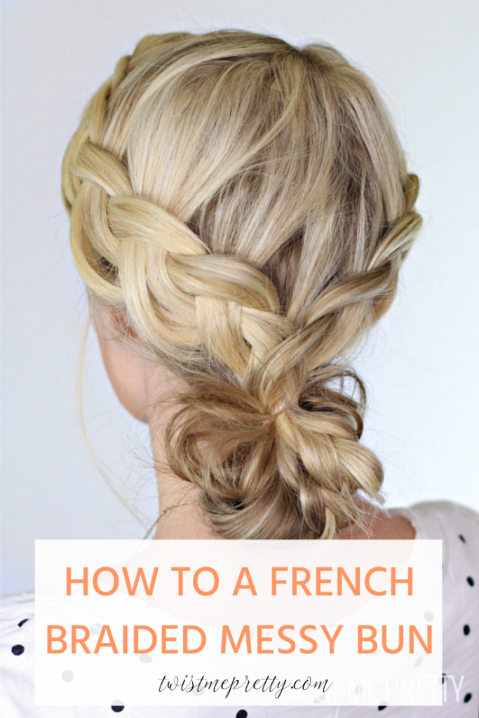 how to french braid a messy bun Twist me pretty www.twistmepretty.com