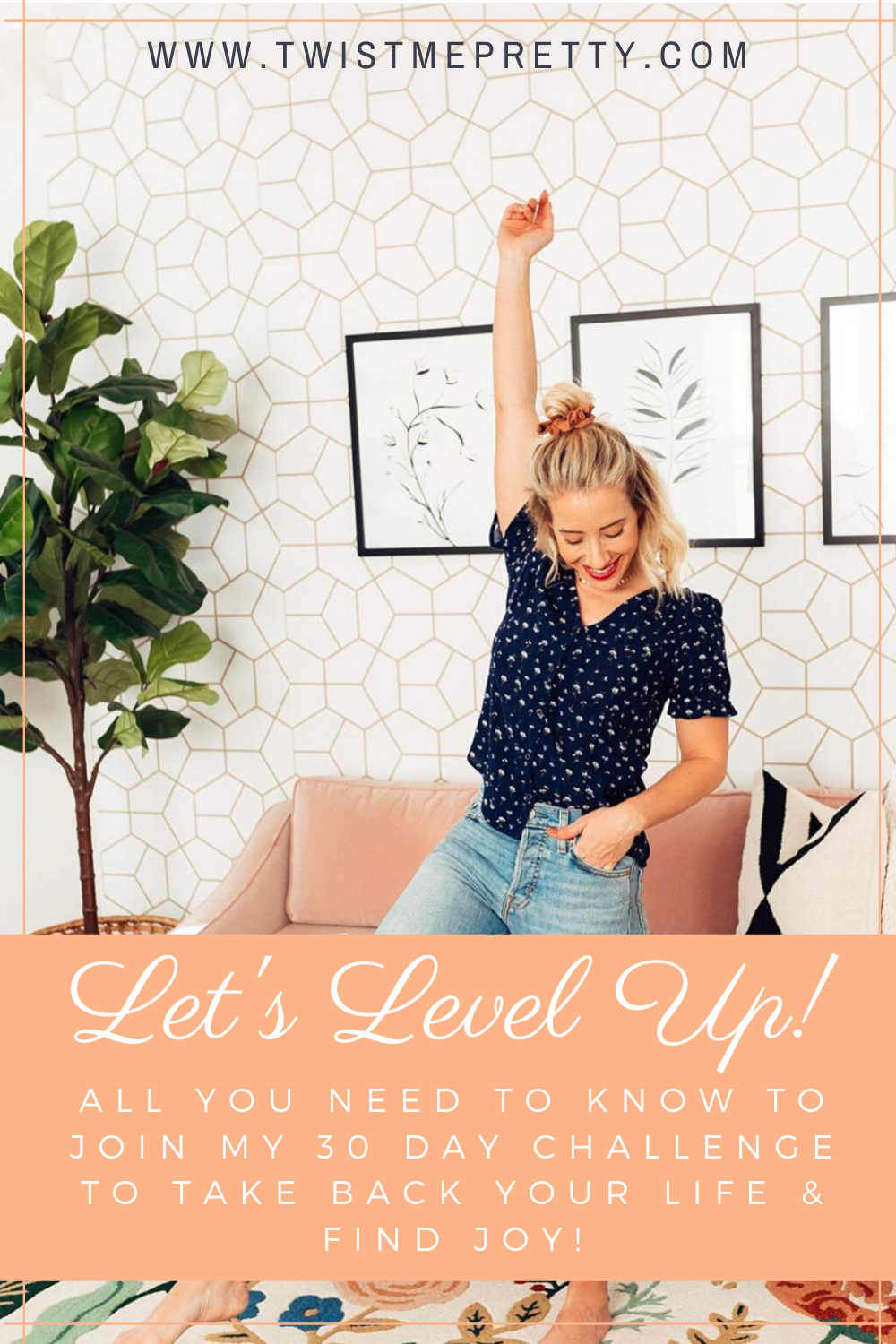 Let's Level Up! All you need to know to join my 30 day challenge to take back the power and joy in your life. www.twistmepretty.com