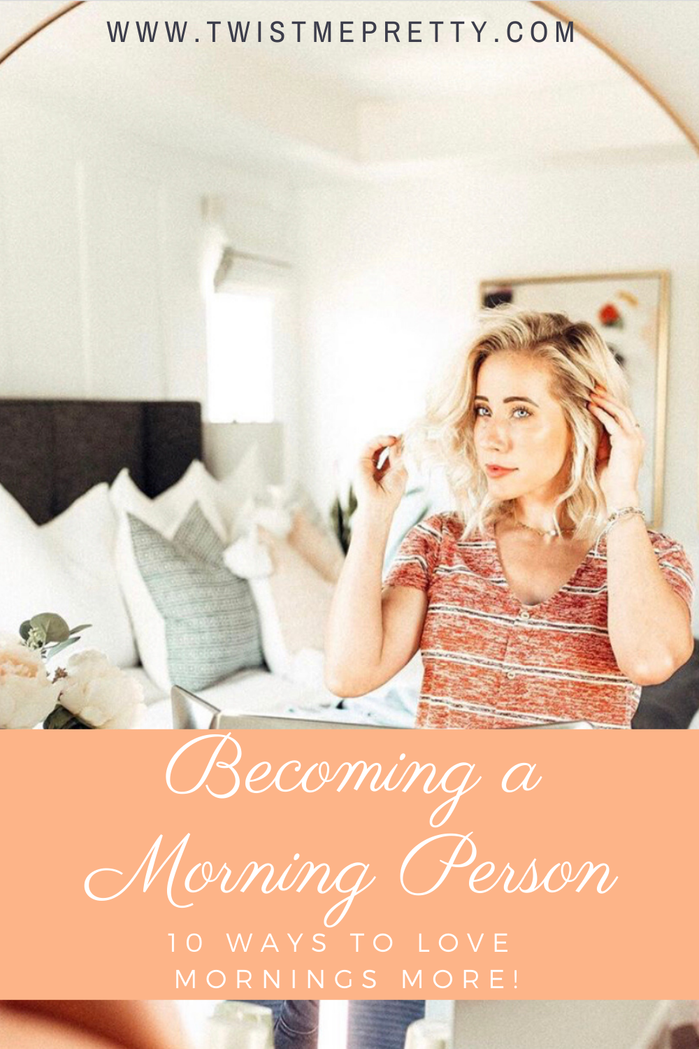 Becoming a Morning Person. 10 ways to love mornings more. www.twistmepretty.com